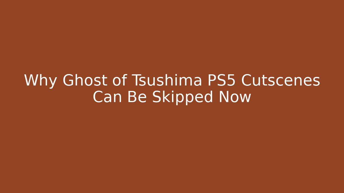 Why Ghost of Tsushima PS5 Cutscenes Can Be Skipped Now