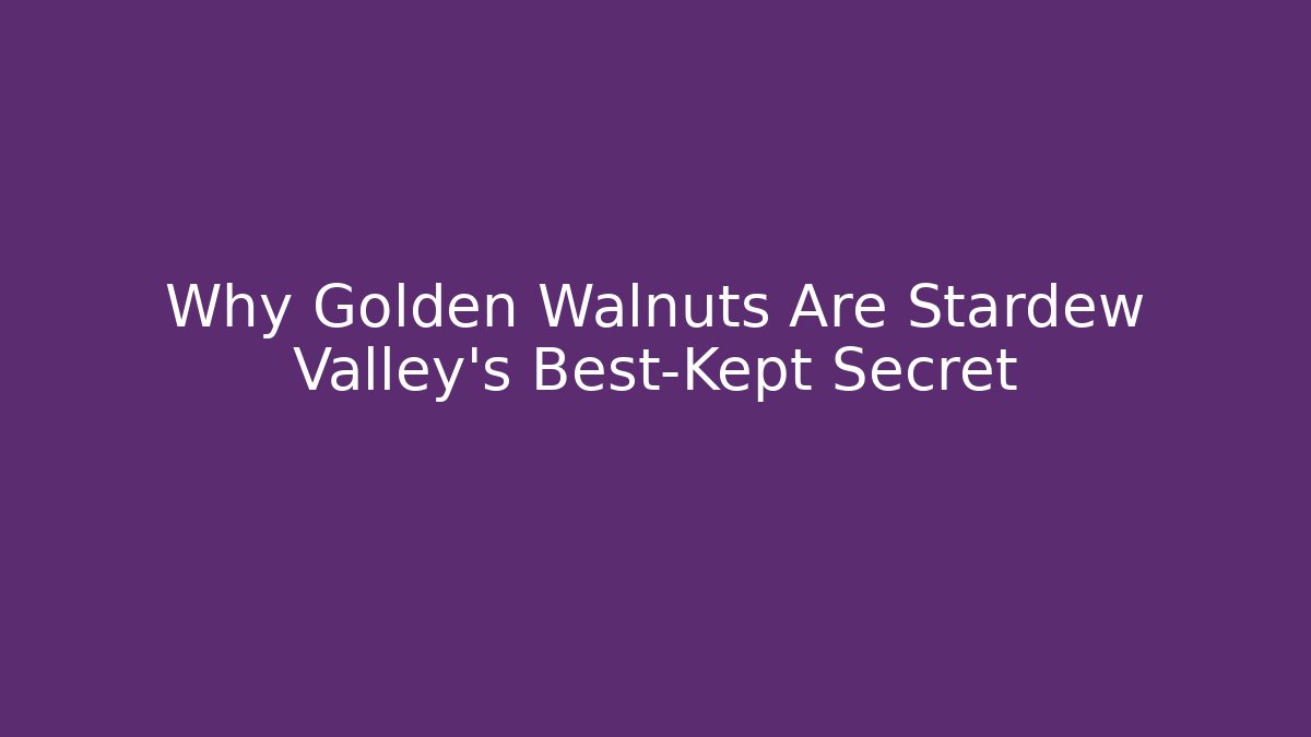 Why Golden Walnuts Are Stardew Valley's Best-Kept Secret