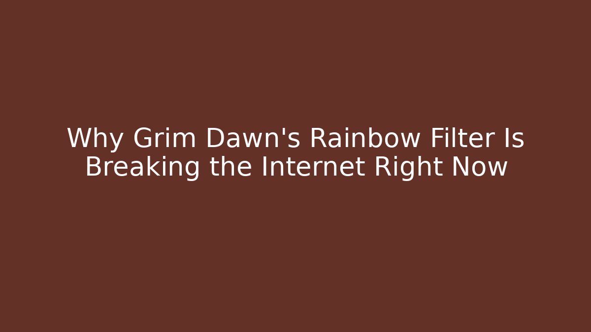 Why Grim Dawn's Rainbow Filter Is Breaking the Internet Right Now - The Family Holidays