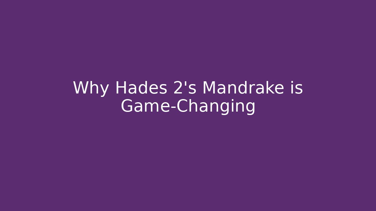 Why Hades 2's Mandrake is Game-Changing
