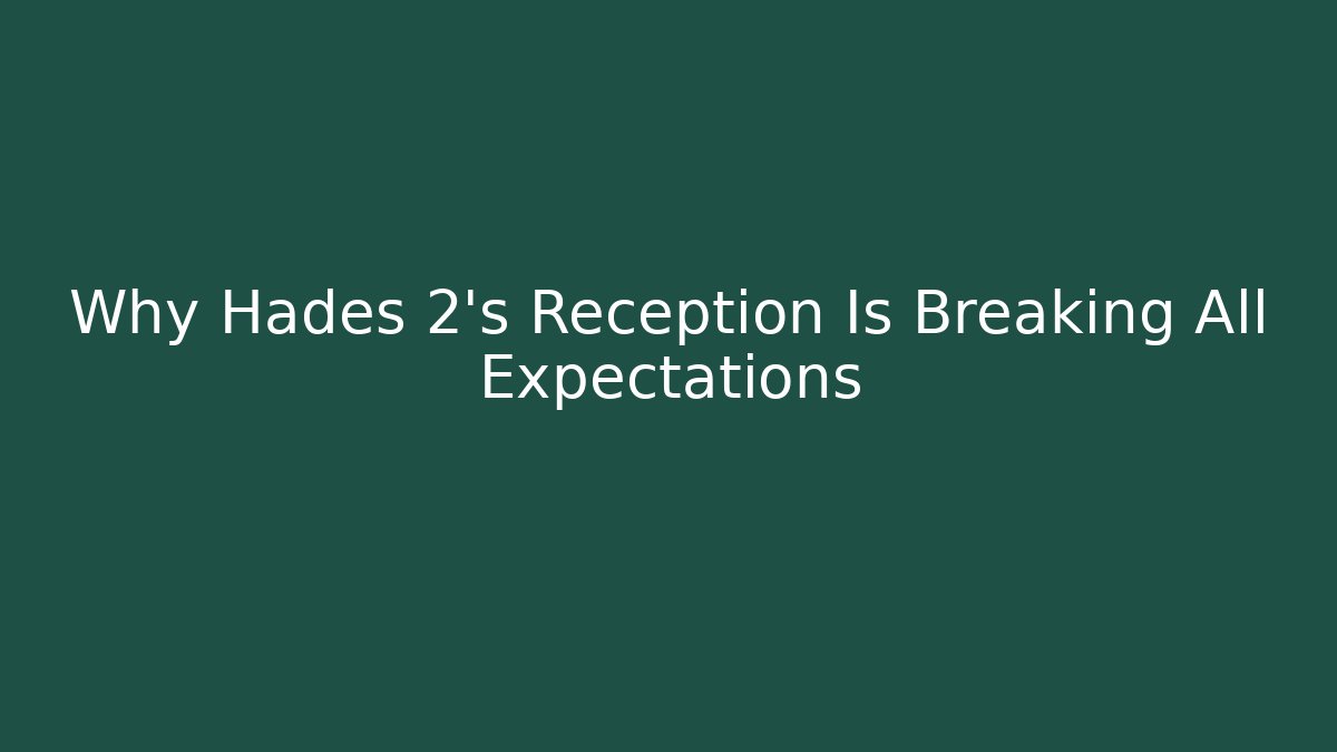 Why Hades 2's Reception Is Breaking All Expectations - The Family Holidays