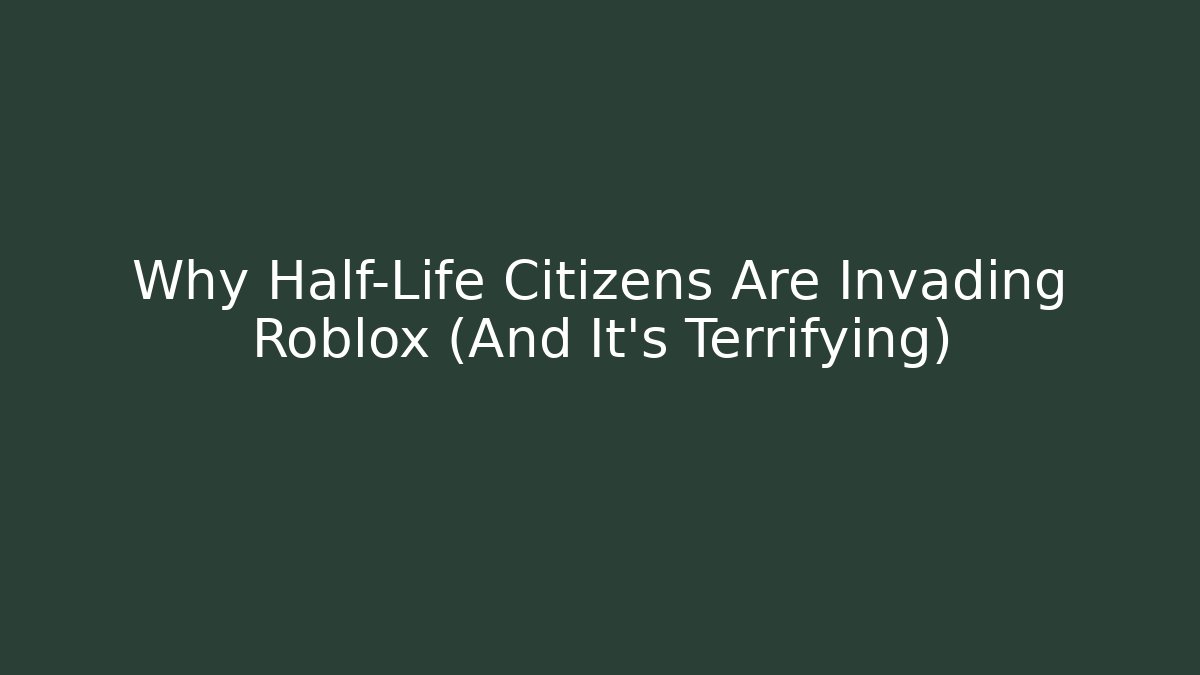 Why Half-Life Citizens Are Invading Roblox (And It's Terrifying)