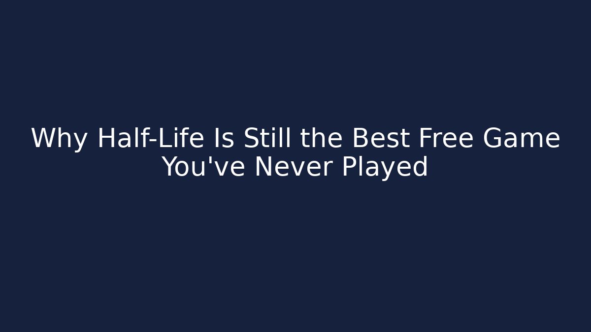Why Half-Life Is Still the Best Free Game You’ve Never Played - The Family Holidays