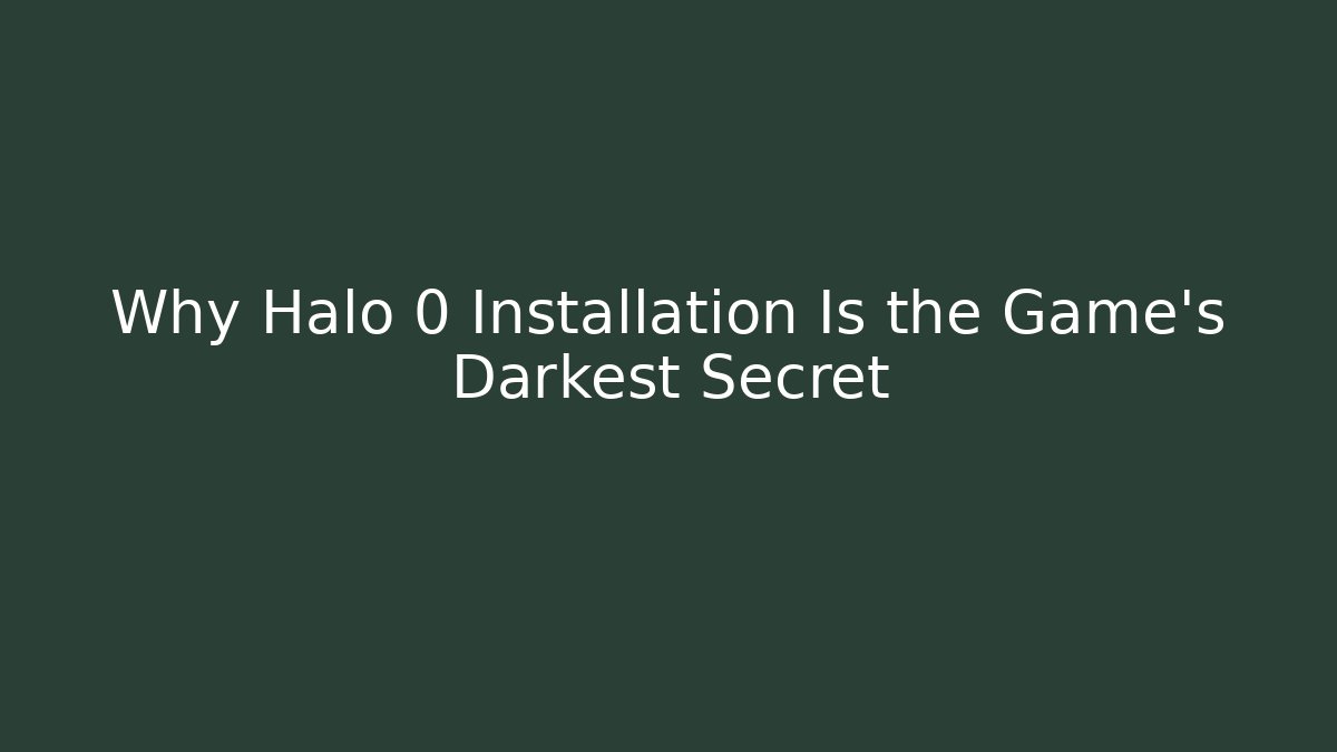 Why Halo 0 Installation Is the Game’s Darkest Secret
