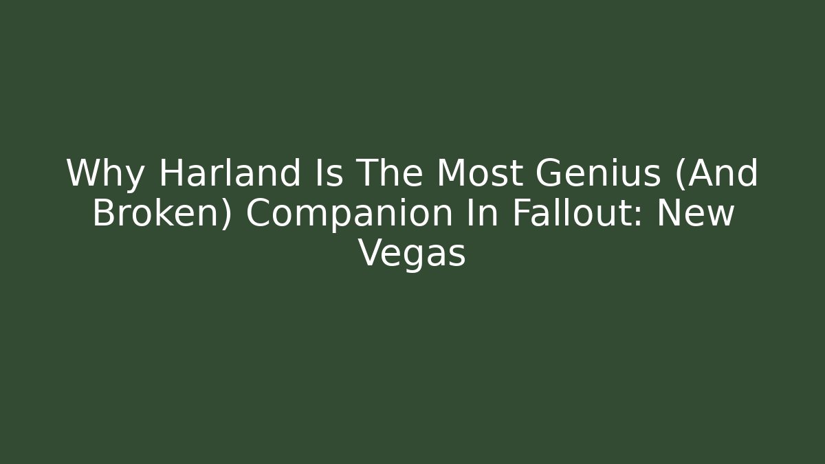 Why Harland Is The Most Genius (And Broken) Companion In Fallout: New Vegas