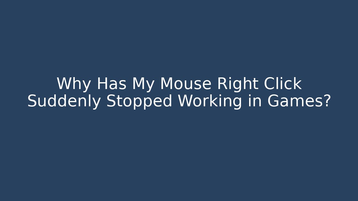 Why Has My Mouse Right Click Suddenly Stopped Working in Games? - The Family Holidays