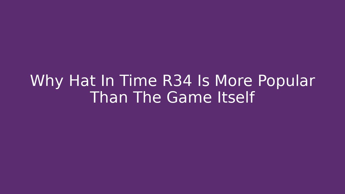 Why Hat In Time R34 Is More Popular Than The Game Itself