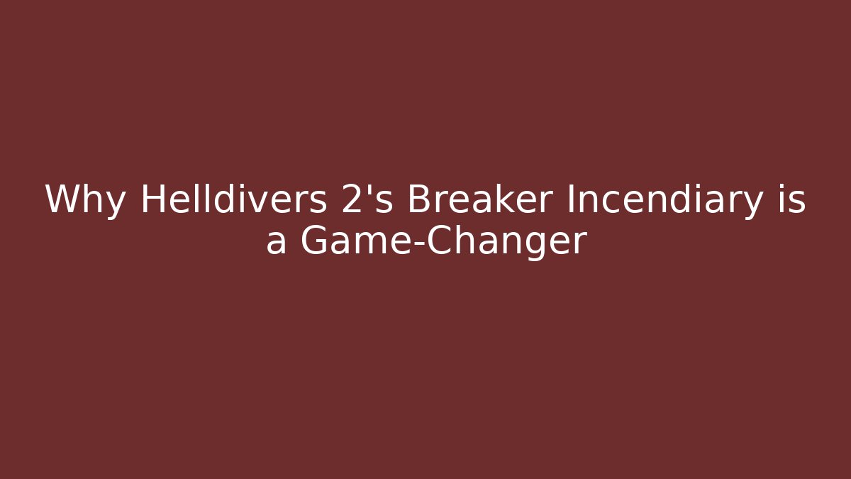 Why Helldivers 2's Breaker Incendiary is a Game-Changer