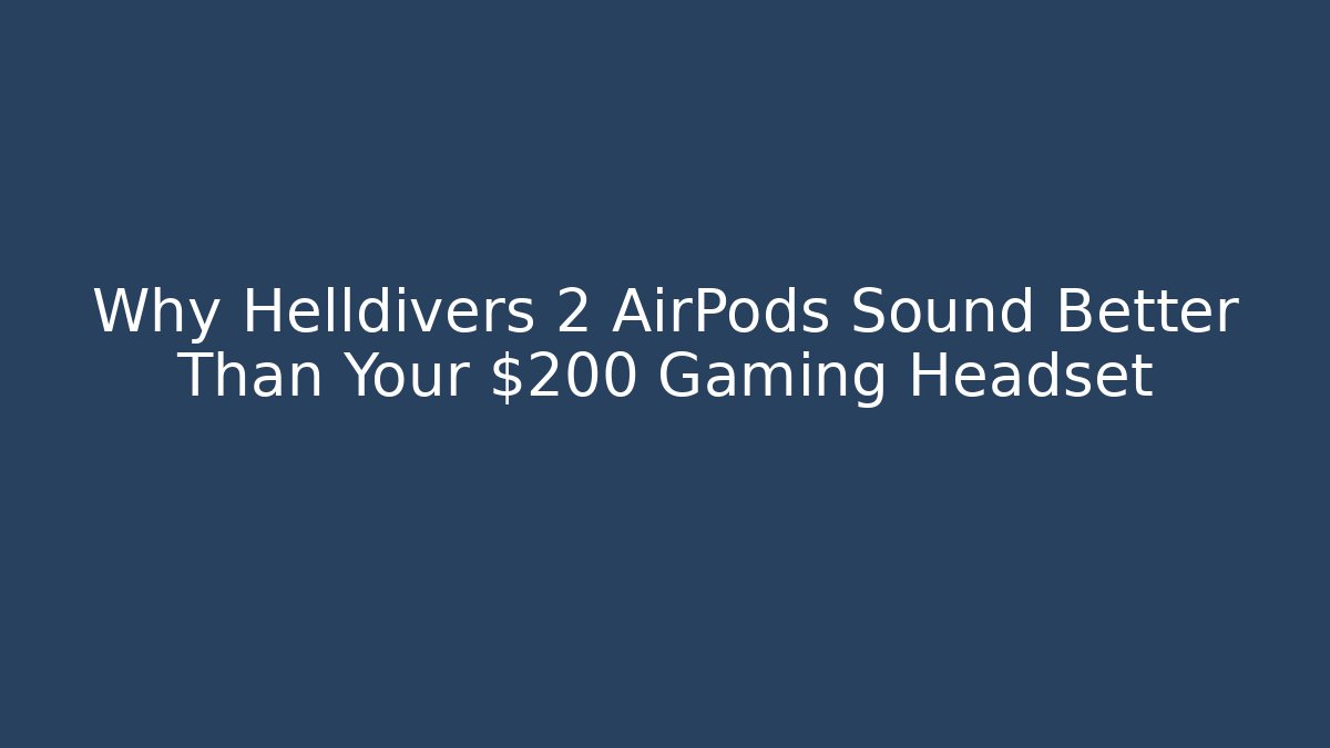 Why Helldivers 2 AirPods Sound Better Than Your $200 Gaming Headset