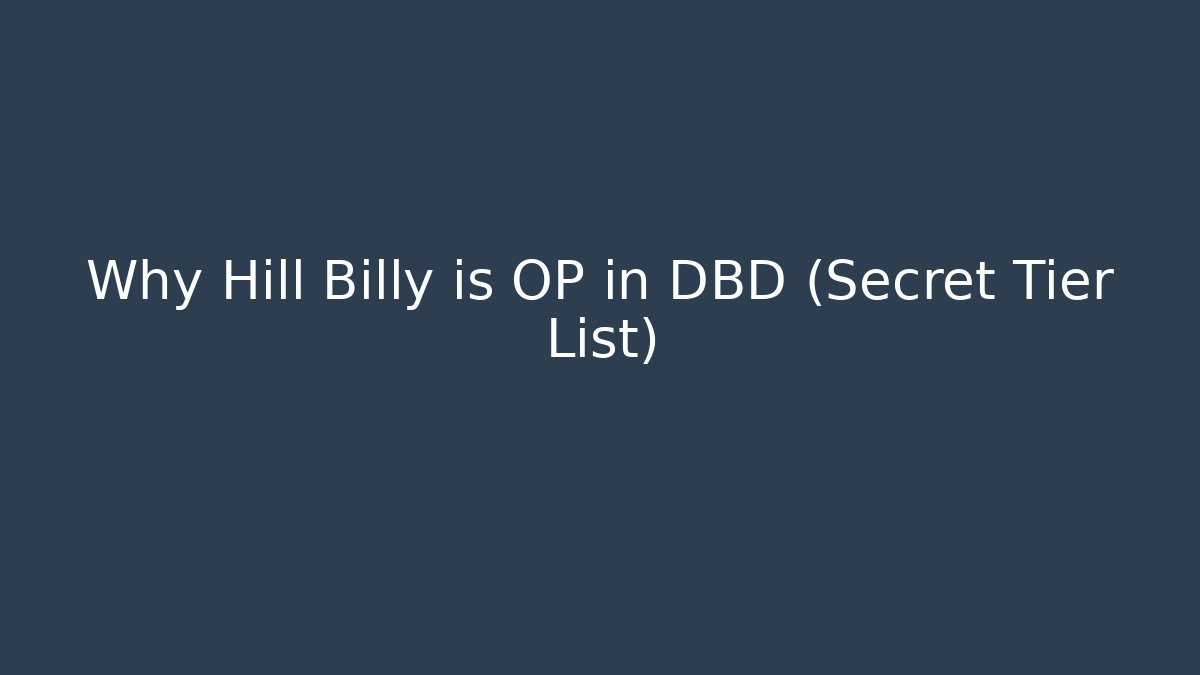 Why Hill Billy is OP in DBD (Secret Tier List)