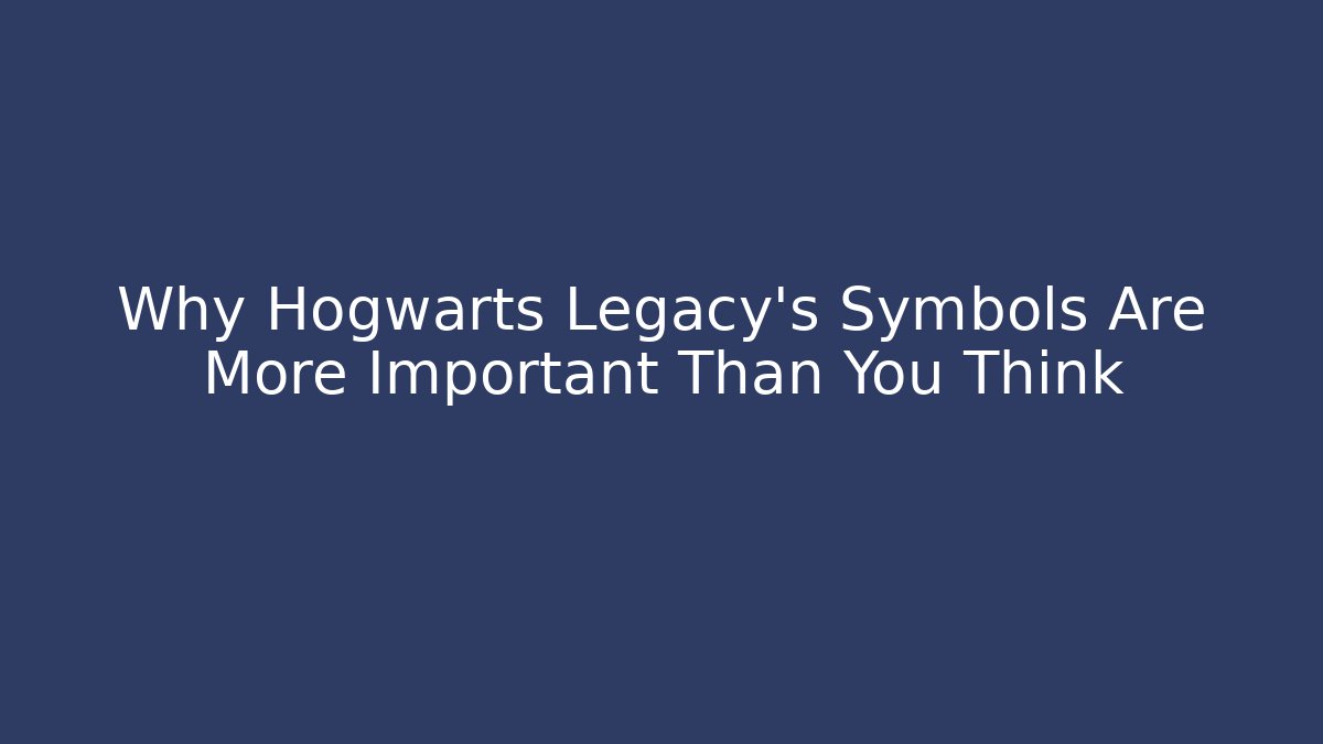 Why Hogwarts Legacy's Symbols Are More Important Than You Think