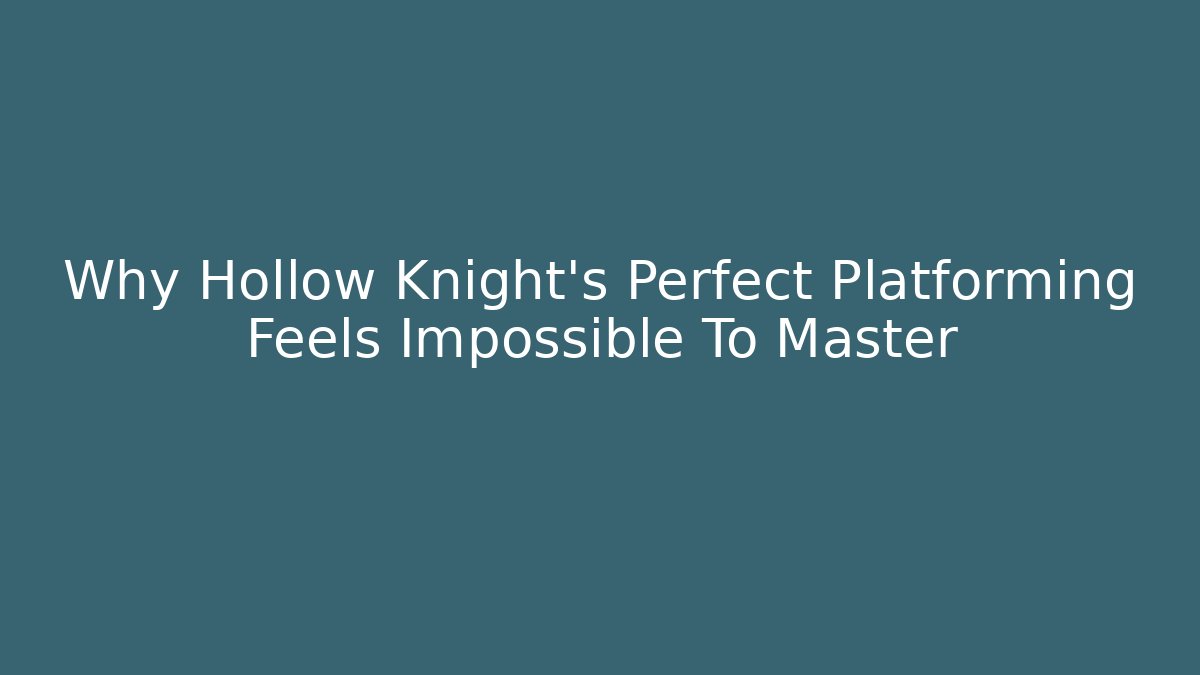 Why Hollow Knight's Perfect Platforming Feels Impossible To Master