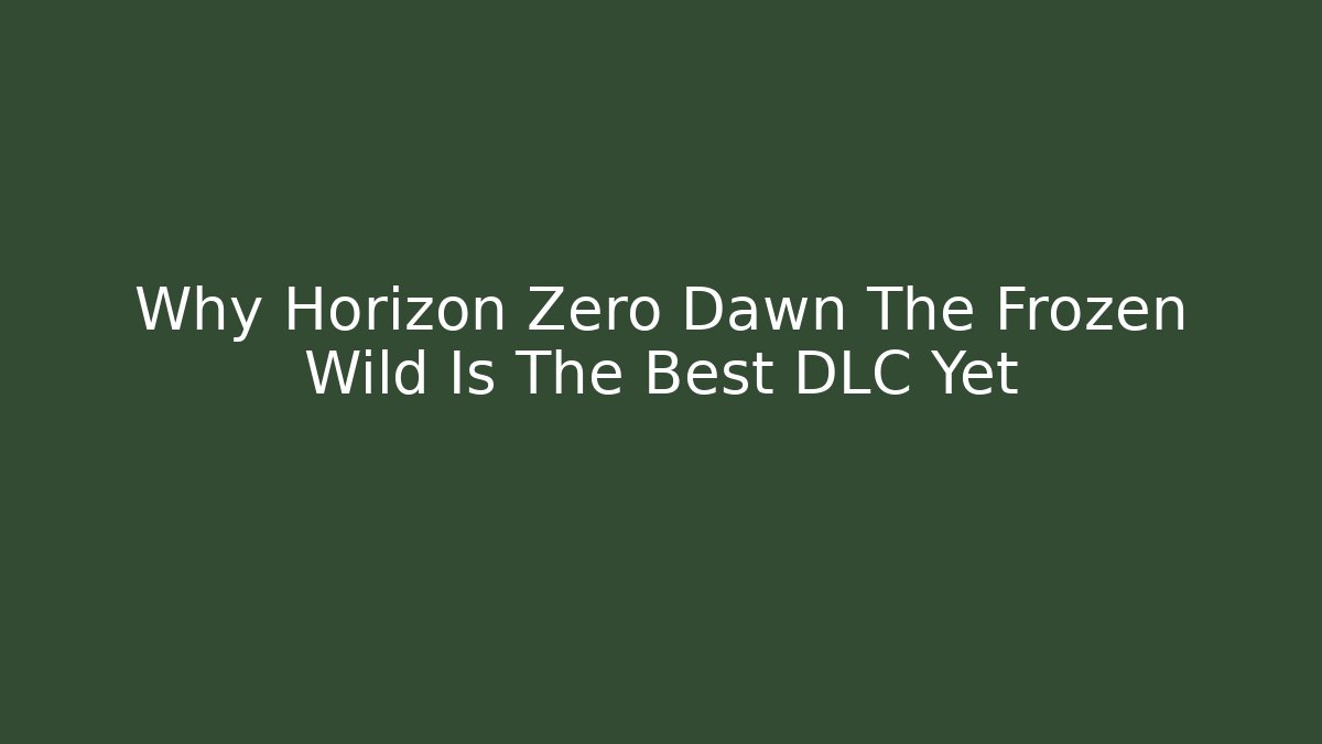Why Horizon Zero Dawn The Frozen Wild Is The Best DLC Yet