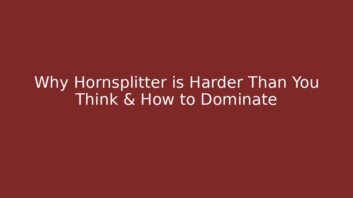 Why Hornsplitter is Harder Than You Think & How to Dominate - The Family Holidays