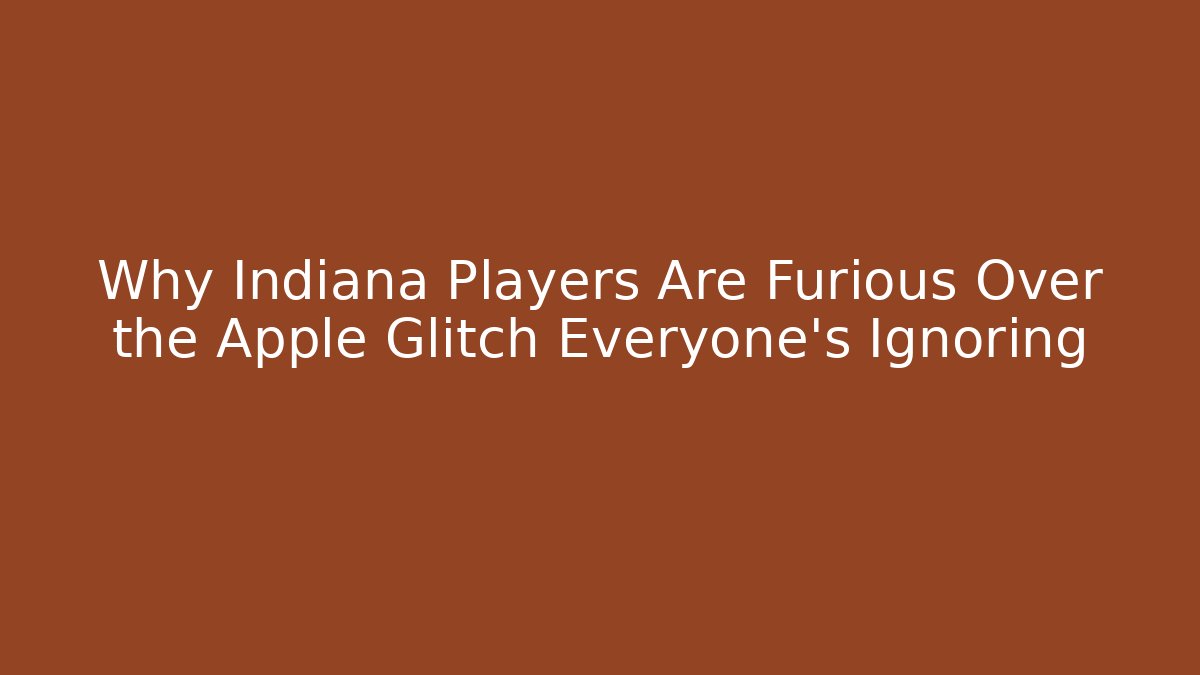 Why Indiana Players Are Furious Over the Apple Glitch Everyone’s Ignoring