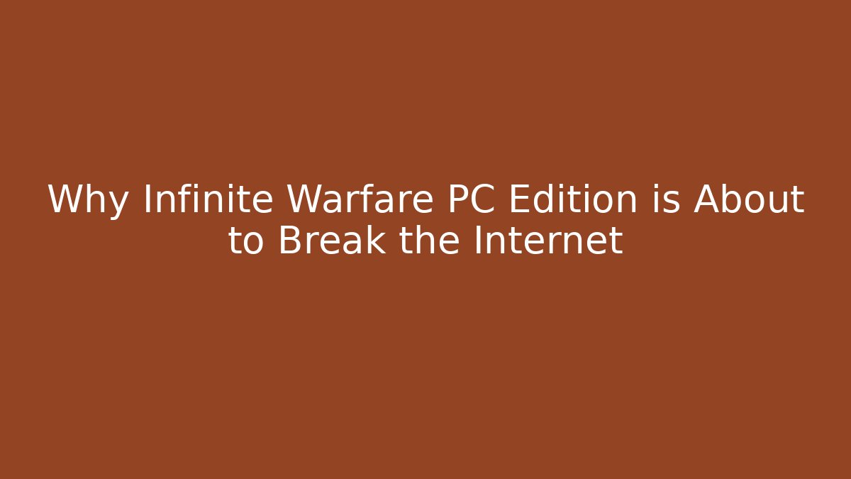 Why Infinite Warfare PC Edition is About to Break the Internet