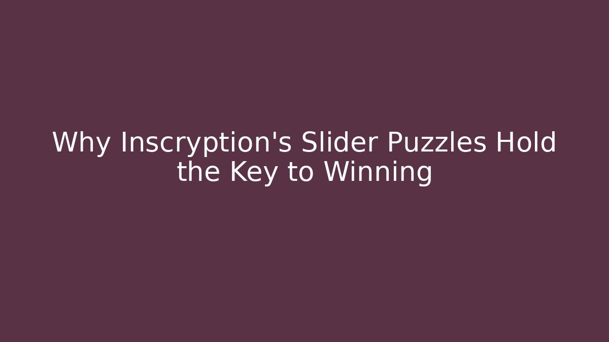 Why Inscryption's Slider Puzzles Hold the Key to Winning