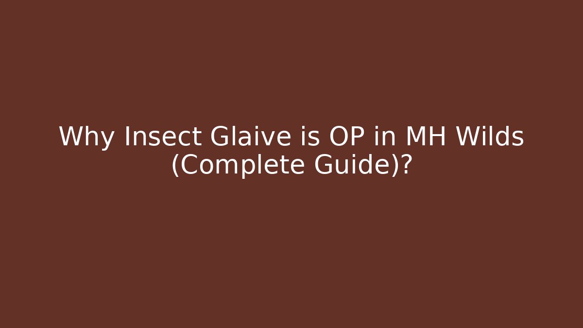 Why Insect Glaive is OP in MH Wilds (Complete Guide)? - The Family Holidays