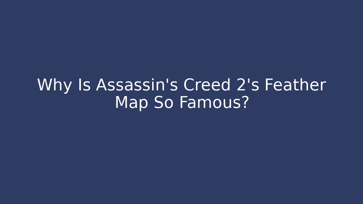 Why Is Assassin's Creed 2's Feather Map So Famous?