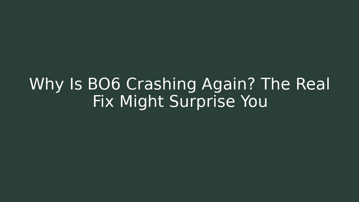 Why Is BO6 Crashing Again? The Real Fix Might Surprise You