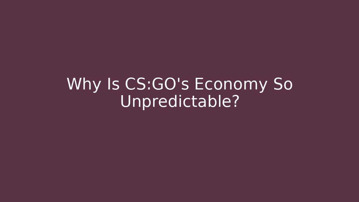 Why Is CS:GO’s Economy So Unpredictable?
