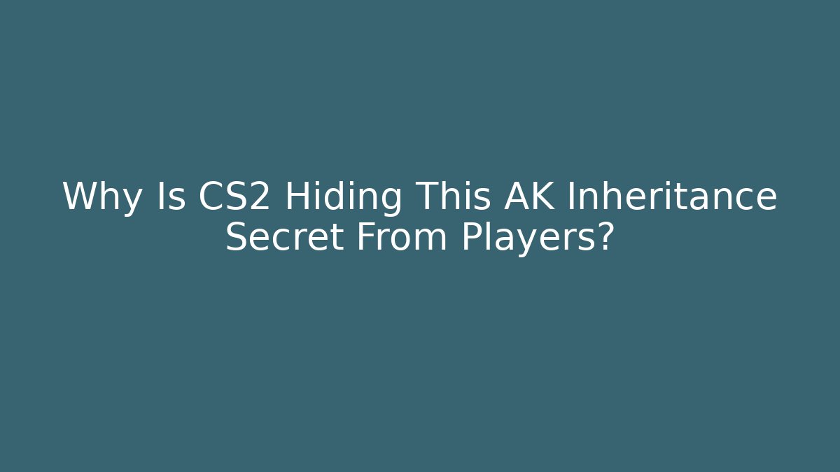 Why Is CS2 Hiding This AK Inheritance Secret From Players?