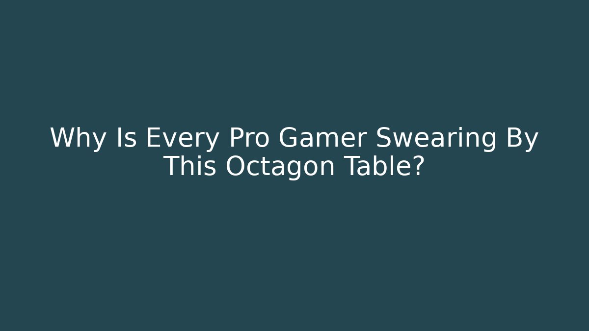 Why Is Every Pro Gamer Swearing By This Octagon Table?