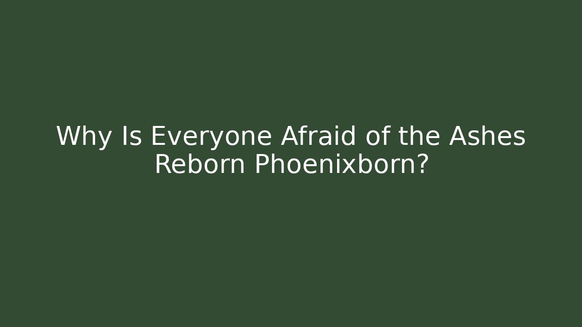 Why Is Everyone Afraid of the Ashes Reborn Phoenixborn? - The Family Holidays
