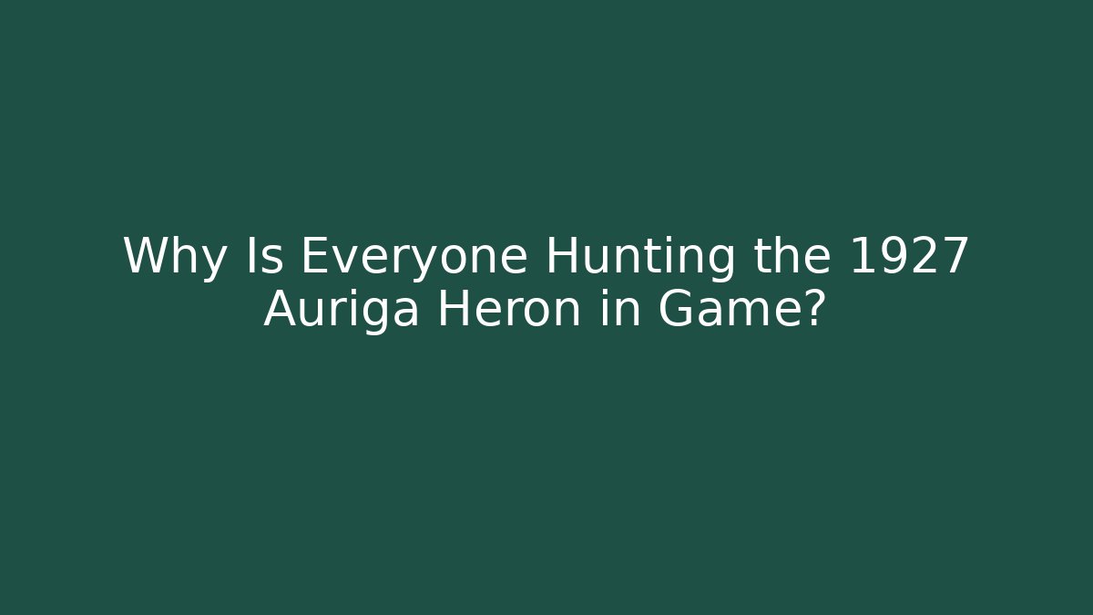 Why Is Everyone Hunting the 1927 Auriga Heron in Game?