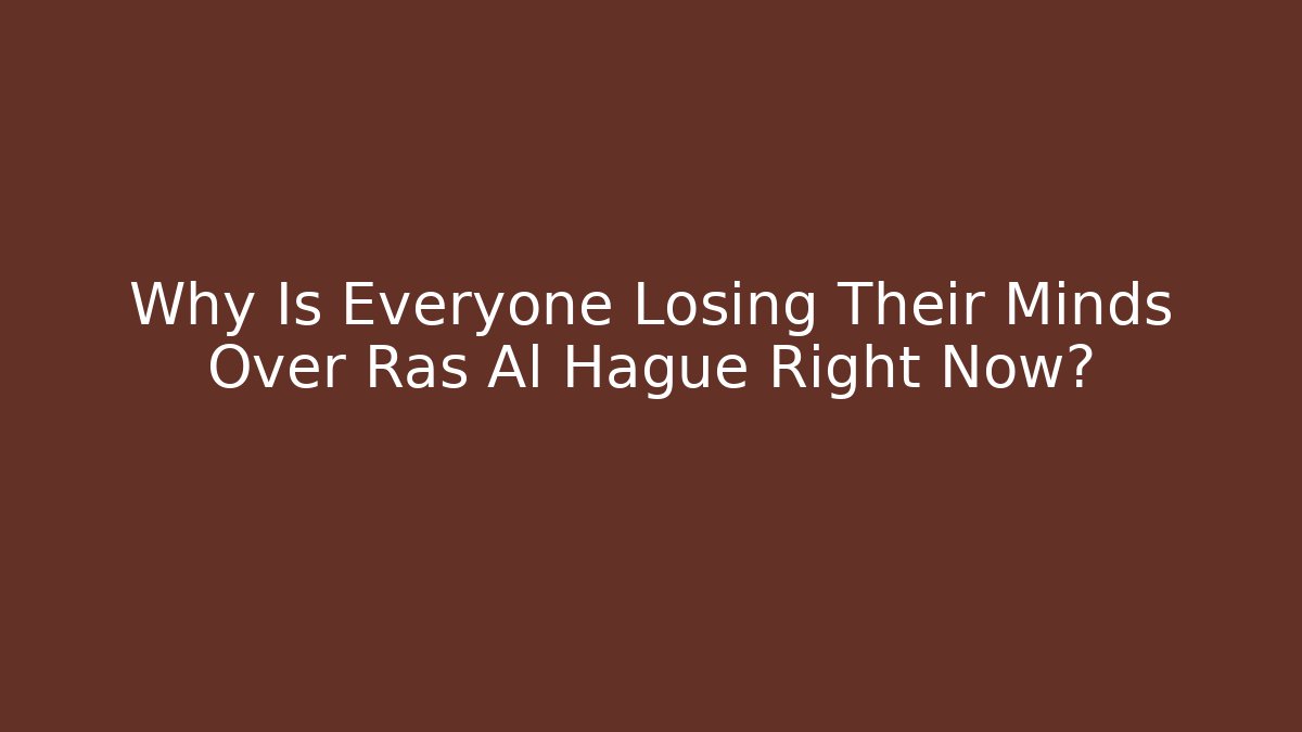 Why Is Everyone Losing Their Minds Over Ras Al Hague Right Now? - The Family Holidays