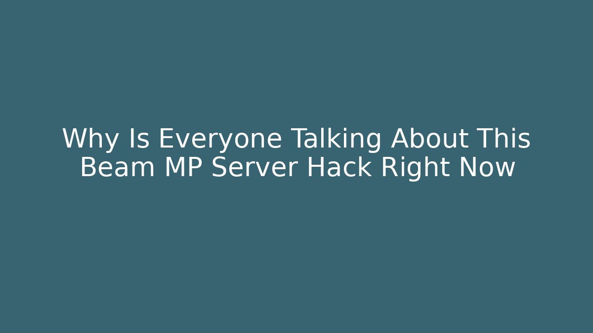 Why Is Everyone Talking About This Beam MP Server Hack Right Now