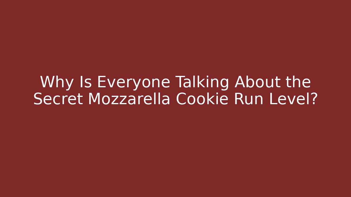 Why Is Everyone Talking About the Secret Mozzarella Cookie Run Level?