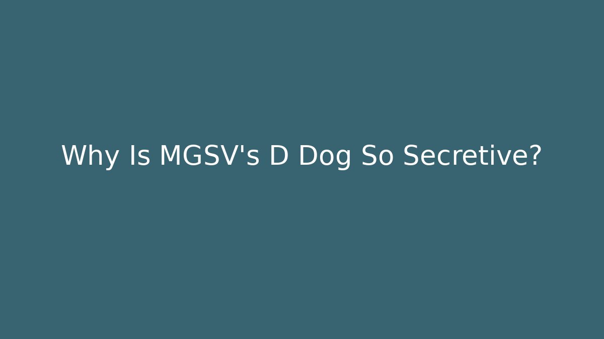 Why Is MGSV's D Dog So Secretive?
