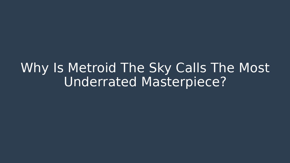 Why Is Metroid The Sky Calls The Most Underrated Masterpiece?