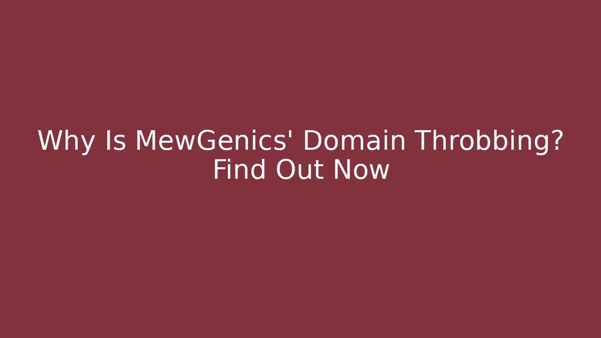 Why Is MewGenics’ Domain Throbbing? Find Out Now