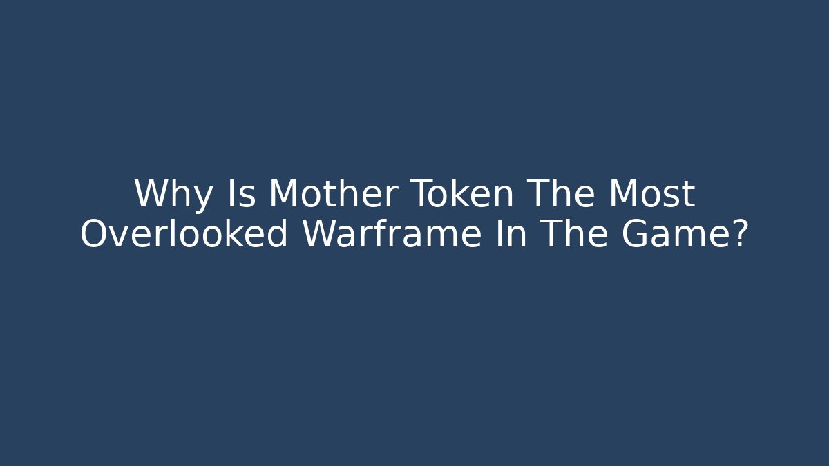 Why Is Mother Token The Most Overlooked Warframe In The Game?