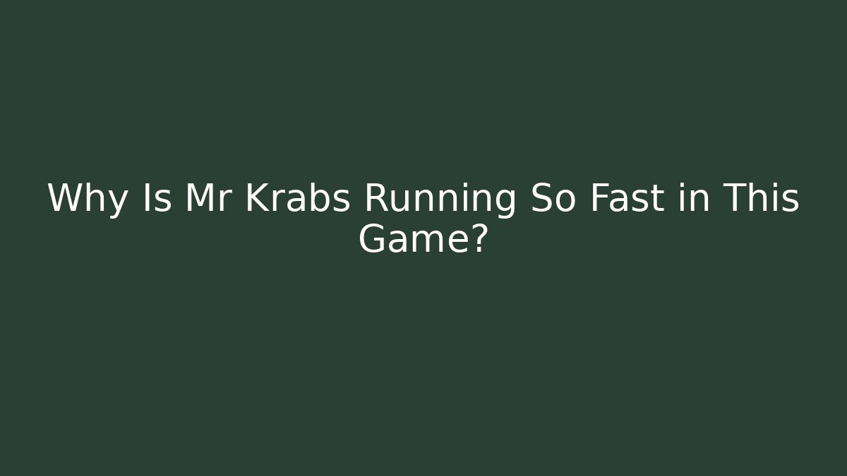 Why Is Mr Krabs Running So Fast in This Game?