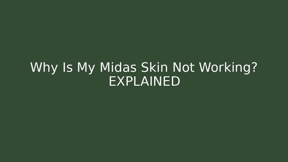 Why Is My Midas Skin Not Working? EXPLAINED