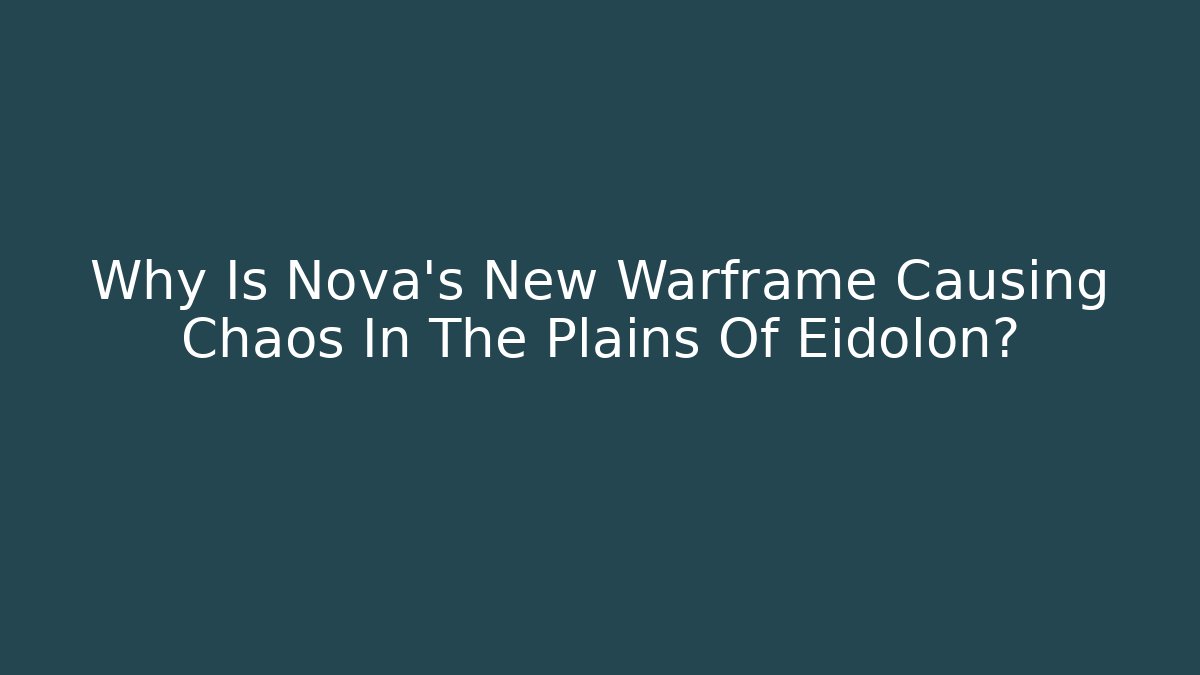 Why Is Nova’s New Warframe Causing Chaos In The Plains Of Eidolon?