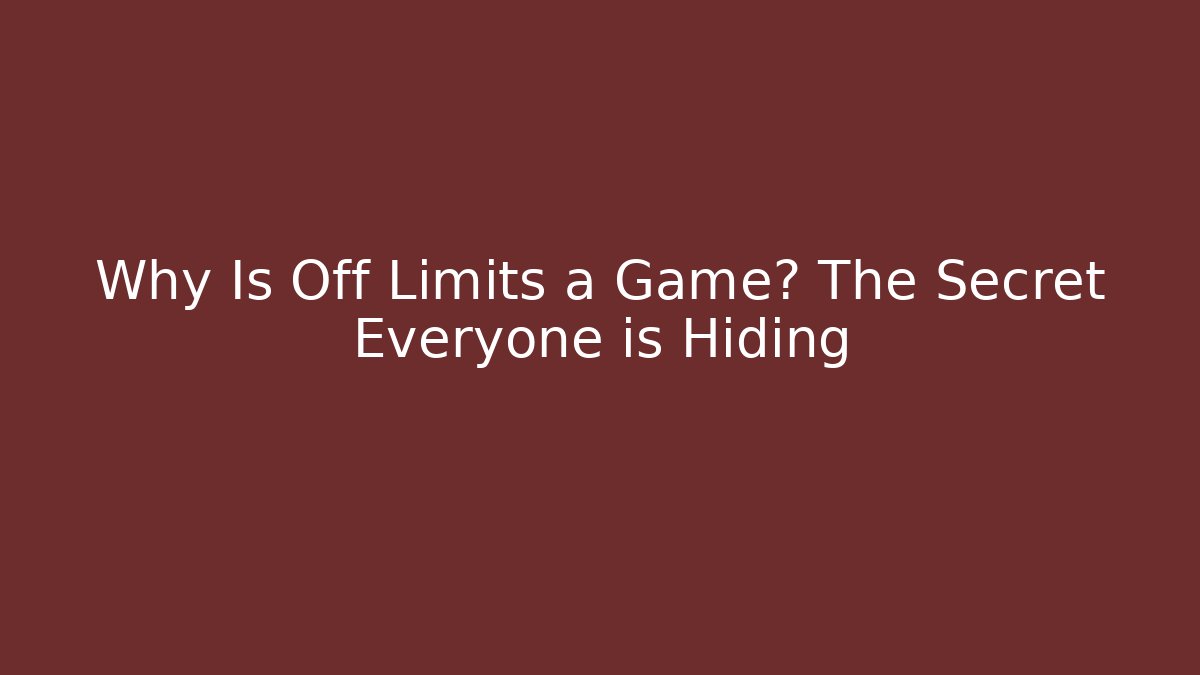 Why Is Off Limits a Game? The Secret Everyone is Hiding
