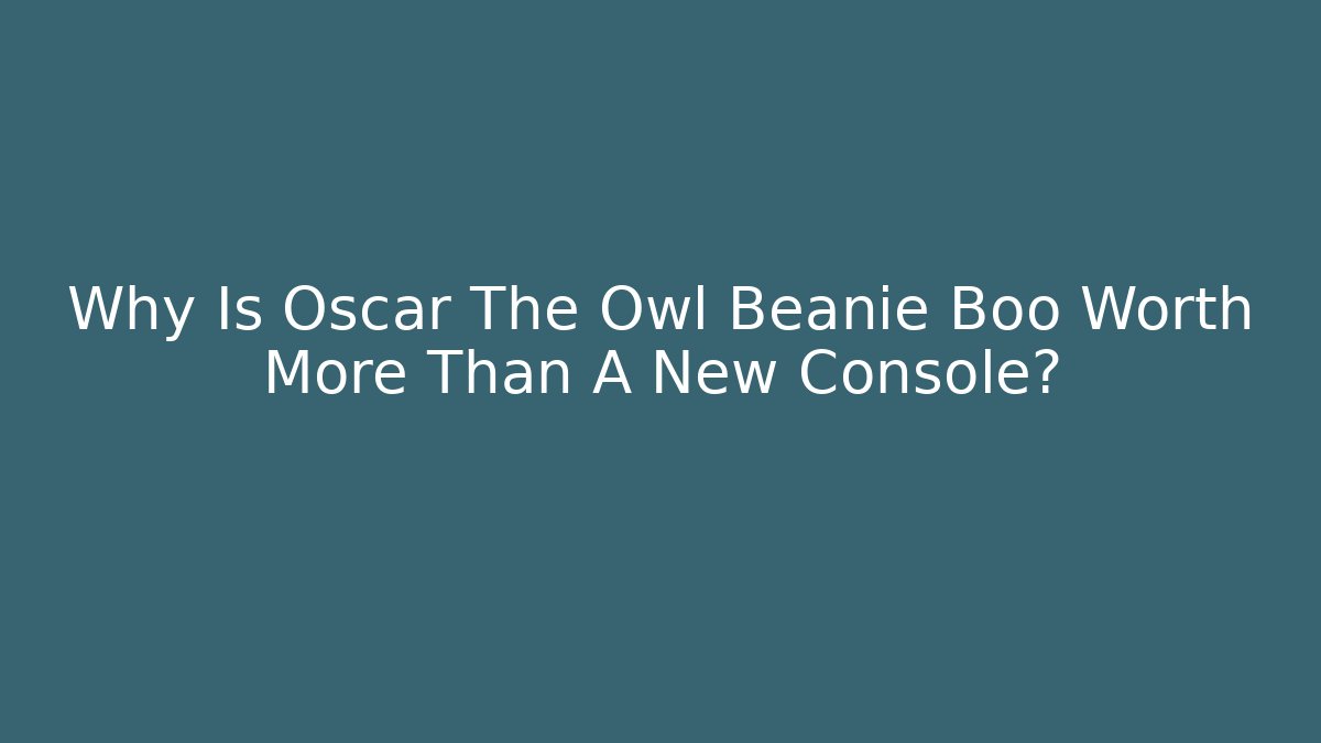 Why Is Oscar The Owl Beanie Boo Worth More Than A New Console?
