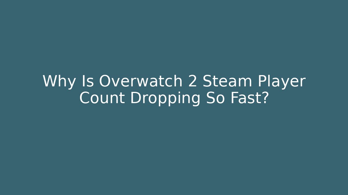 Why Is Overwatch 2 Steam Player Count Dropping So Fast? - The Family Holidays