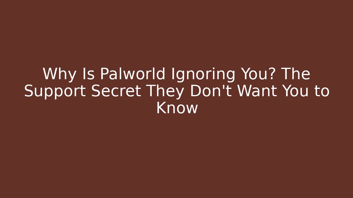 Why Is Palworld Ignoring You? The Support Secret They Don't Want You to Know