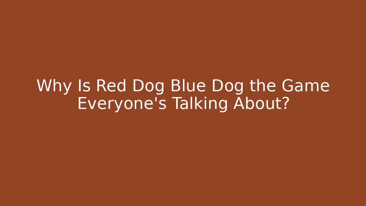 Why Is Red Dog Blue Dog the Game Everyone's Talking About?