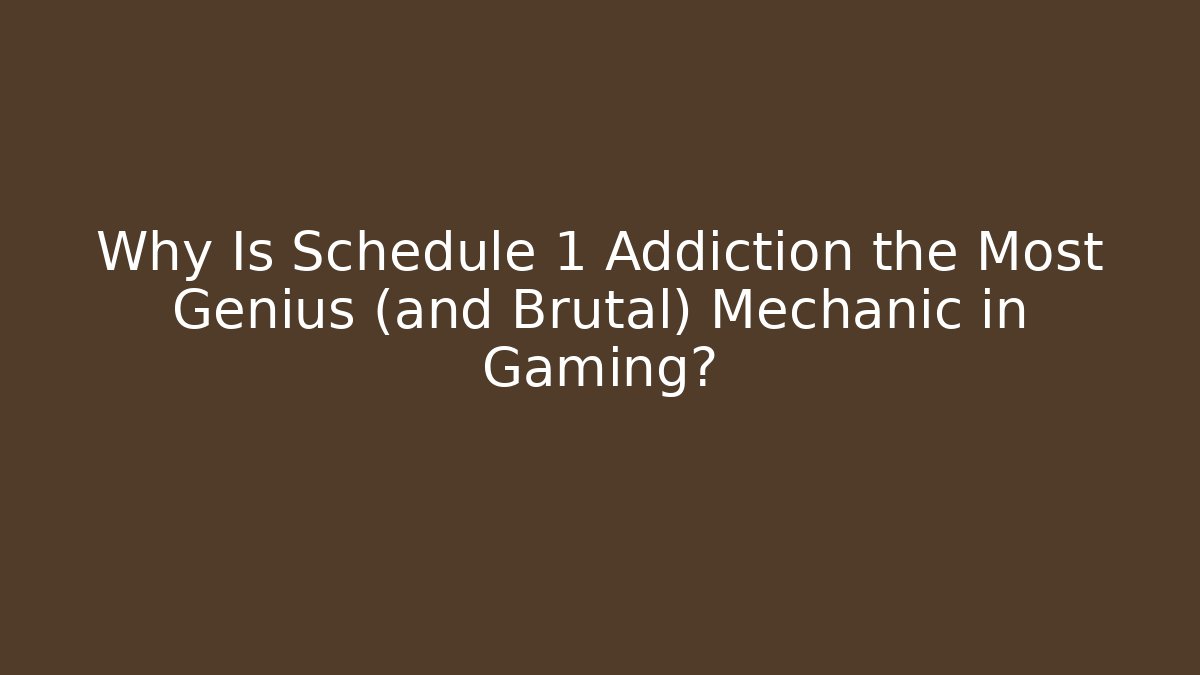 Why Is Schedule 1 Addiction the Most Genius (and Brutal) Mechanic in Gaming?