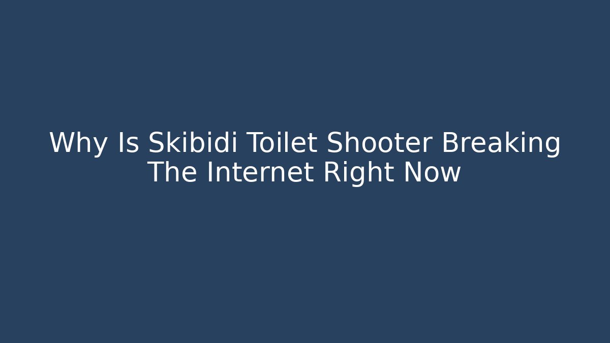 Why Is Skibidi Toilet Shooter Breaking The Internet Right Now