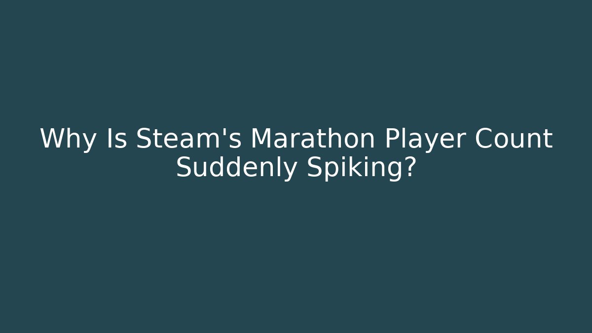Why Is Steam's Marathon Player Count Suddenly Spiking?