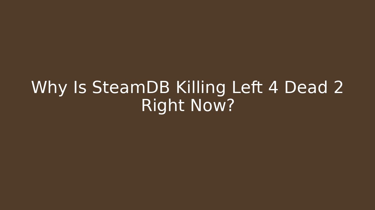 Why Is SteamDB Killing Left 4 Dead 2 Right Now?