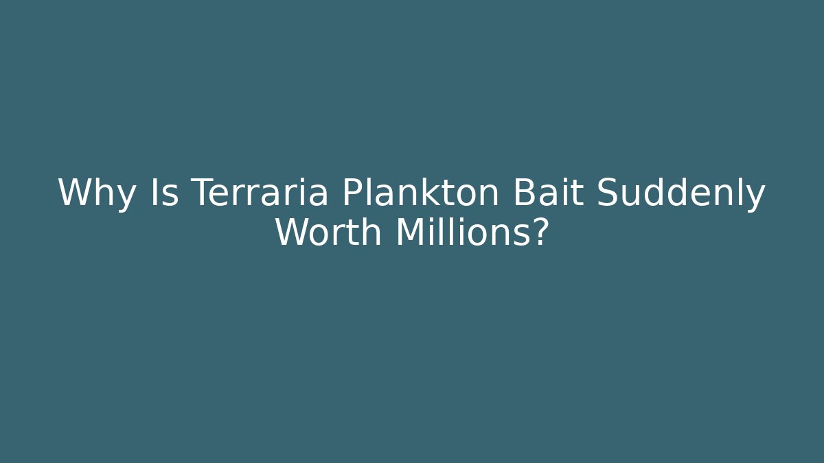 Why Is Terraria Plankton Bait Suddenly Worth Millions? - The Family Holidays