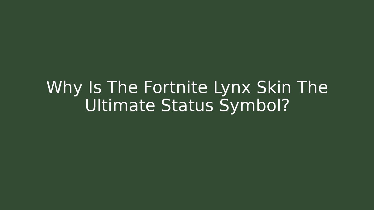 Why Is The Fortnite Lynx Skin The Ultimate Status Symbol?